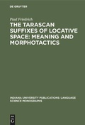 Cover: The Tarascan suffixes of locative space: Meaning and morphotactics - De Gruyter Mouton