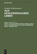 Cover: Von Schleiermacher's Anstellung in Halle, October 1804, bis an sein Lebensende, den 12. Februar 1834 - De Gruyter