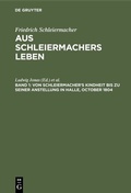 Cover: Von Schleiermacher's Kindheit bis zu seiner Anstellung in Halle, October 1804 - De Gruyter