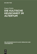 Cover: Die kultische Keuschheit im Altertum - De Gruyter