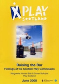Cover: Raising the Bar, Findings of the Scottish Play Commission - Play Scotland