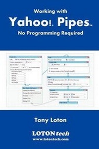 Enlarge image Cover: Working with Yahoo! Pipes, No Programming Required - LOTONtech Limited