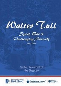 Enlarge image Cover: Walter Tull: Key Stage 2/3 Teaching Pack - Northamptonshire Black History Association