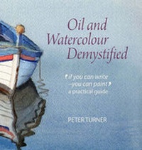 Abbildung von: Oil and Watercolour Demystified - Spencer-Bradbury Publishing