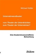 Cover: Unternehmenstheater - vom Theater der Unterdr&uuml;ckten zum Theater der Unternehmer? - ibidem