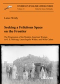 Cover: Seeking a Felicitous Space on the Frontier. The Progression of the Modern American Woman in O. E. R&ouml;lvaag, Laura Ingalls Wilder, and Willa Cather - ibidem