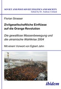 Cover: Zivilgesellschaftliche Einfl&uuml;sse auf die Orange Revolution - ibidem