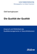 Cover: Die Qualit&auml;t der Qualit&auml;t. Anspruch und Wirklichkeit des Qualit&auml;tsmanagements im Gesundheitswesen - ibidem