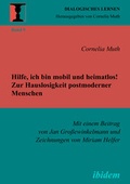 Cover: Hilfe, ich bin mobil und heimatlos! Zur Hauslosigkeit postmoderner Menschen - ibidem