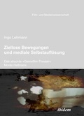 Cover: Ziellose Bewegungen und mediale Selbstaufl&ouml;sung - Das absurde 'Genrefilm-Theater' Monte Hellmans - ibidem