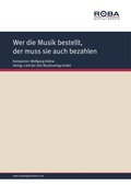 Cover: Wer die Musik bestellt, der muss sie auch bezahlen - Roba Music Verlag