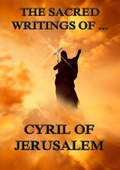Cover: The Sacred Writings of Cyril of Jerusalem - Jazzybee Verlag