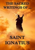 Cover: The Sacred Writings of Saint Ignatius - Jazzybee Verlag