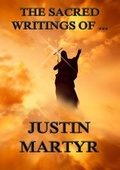 Cover: The Sacred Writings of Justin Martyr - Jazzybee Verlag