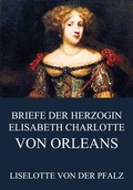 Cover: Briefe der Herzogin Elisabeth Charlotte von Orl&eacute;ans - Jazzybee Verlag