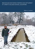 Cover: Bronze Age and Roman Farming and Settlement at Christ's College School, Guildford - SpoilHeap Publications