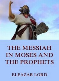 Enlarge image Cover: The Messiah In Moses And The Prophets - Jazzybee Verlag