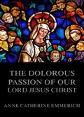 Cover: The Dolorous Passion of Our Lord Jesus Christ - Jazzybee Verlag