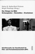 Cover: Der K&ouml;rper im Bild. Schauspielen - Darstellen - Erscheinen - Sch&uuml;ren Verlag GmbH