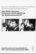 Cover: &Uuml;ber Bilder Sprechen. Positionen und Perspektiven der Medienwissenschaft - Sch&uuml;ren Verlag GmbH