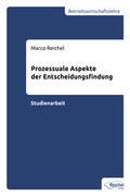 Cover: Prozessuale Aspekte der Entscheidungsfindung - Reichel Verlag