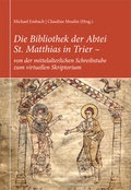 Cover: Die Bibliothek der Abtei St. Matthias in Trier - von der mittelalterlichen Schreibstube zum virtuellen Skriptorium - Michael Weyand