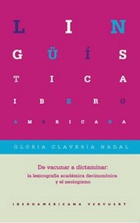 Abbildung von: De vacunar a dictaminar : la lexicografía académica decimonónica y el neologismo - Vervuert Verlagsgesellschaft