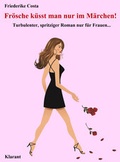 Cover: Fr&ouml;sche k&uuml;sst man nur im M&auml;rchen! Turbulenter, spritziger Liebesroman nur f&uuml;r Frauen... - Klarant
