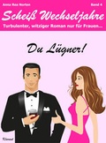 Cover: Du L&uuml;gner!  Schei&szlig; Wechseljahre, Band 4. Turbulenter, witziger Liebesroman nur f&uuml;r Frauen... - Klarant