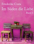Cover: Im S&uuml;den die Liebe. Band 3. Romantische, witzige und sinnliche Liebesgeschichten! - Klarant