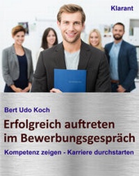 Abbildung von: Erfolgreich auftreten im Bewerbungsgespräch. Kompetenz zeigen - Karriere durchstarten - Klarant