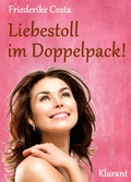 Cover: Liebestoll im Doppelpack! Turbulenter, witziger Liebesroman - Liebe, Lust und Leidenschaft... - Klarant