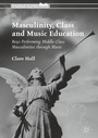 Cover: Masculinity, Class and Music Education - Palgrave Macmillan