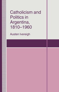 Abbildung von: Catholicism and Politics in Argentina, 1810-1960 - Palgrave Macmillan