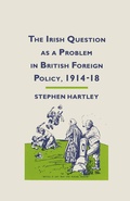 Cover: The Irish Question as a Problem in British Foreign Policy, 1914-18 - Palgrave Macmillan