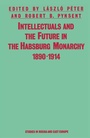 Cover: Intellectuals And The Future In The Habsburg Monarchy 1890-1914 - Palgrave Macmillan