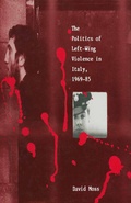 Cover: The Politics of Left-Wing Violence in Italy, 1969-85 - Palgrave Macmillan