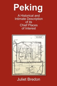 Abbildung von: Peking - A Historical and Intimate Description Of Its Chief Places Of Interest - Soul Care Publishing