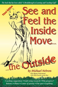 Abbildung von: See and Feel the Inside Move the Outside - Learning Golf