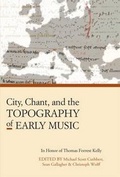 Cover: City, Chant, and the Topography of Early Music - Harvard University, Department of Music,U.S.