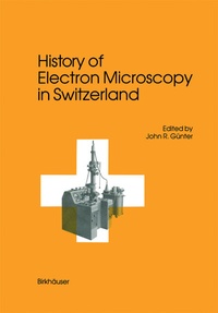 Abbildung von: History of Electron Microscopy in Switzerland - Birkhäuser