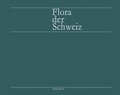 Cover: Flora der Schweiz und angrenzender Gebiete Bd 3: Plumbaginaceae - Compositae - Literaturverzeichnis,Generalreg. - Birkh&auml;user