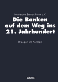 Abbildung von: Die Banken auf dem Weg ins 21. Jahrhundert - Springer Gabler
