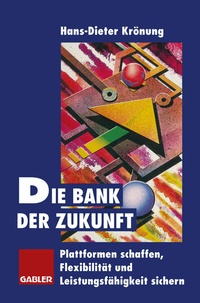 Abbildung von: Die Bank der Zukunft - Springer Gabler