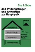 Cover: 464 Pr&uuml;fungsfragen und Antworten zur Bauphysik - Vieweg+Teubner Verlag