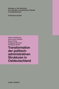 Cover: Transformation der politisch-administrativen Strukturen in Ostdeutschland - VS Verlag f&uuml;r Sozialwissenschaften