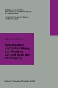 Cover: Sozialisation und Entwicklung von Kindern vor und nach der Vereinigung - VS Verlag f&uuml;r Sozialwissenschaften