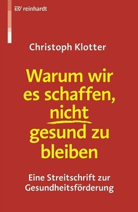 Abbildung von: Warum wir es schaffen, nicht gesund zu bleiben - Ernst Reinhardt Verlag
