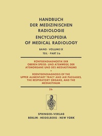 Abbildung von: Röntgendiagnostik der Oberen Speise- und Atemwege, der Atemorgane und des Mediastinums / Roentgendiagnosis of the Upper Alimentary Tract and Air Passages, the Respiratory Organs, and the Mediastinum - Springer