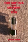 Cover: Tube Amp Talk for the Guitarist and Tech - Kendrick Books
